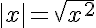 |x|=\sqrt{x^2}