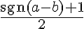 \frac{\text{sgn}(a-b)+1}{2}