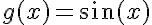g(x)=\sin(x)