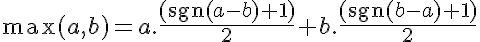 \max(a,b)=a.\frac{(\text{sgn}(a-b)+1)}{2}+b.\frac{(\text{sgn}(b-a)+1)}{2}
