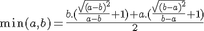 \min(a,b)=\frac{b.(\frac{\sqrt{(a-b)^2}}{a-b}+1)+a.(\frac{\sqrt{(b-a)^2}}{b-a}+1)}{2}