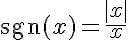 \text{sgn}(x)=\frac{|x|}{x}