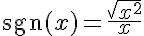 \text{sgn}(x)=\frac{\sqrt{x^2}}{x}